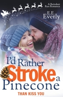 I'd Rather Stroke a Pinecone Than Kiss You: Small-town, Sweet Christmas Romance B0B2HM9CFY Book Cover