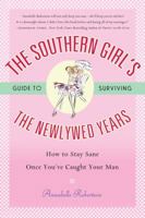 The Southern Girl's Guide to Surviving the Newlywed Years: How To Stay Sane Once You've Caught Your Man 0451220226 Book Cover