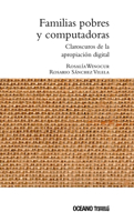 Familias Pobres Y Computadoras. Claroscuros de la Apropiación Digital 6075273204 Book Cover