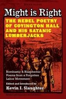 Might is Right: The Rebel Poetry of Covington Hall and His Satanic Lumberjacks 1943687145 Book Cover