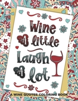 Wine A Little Laugh A Lot: A Stress Relief Coloring Gift Book for Wine Lovers B087R5QMYT Book Cover