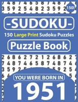 Sudoku Puzzle Book : You Were Born In 1951: Sudoku Puzzle Book for Seniors & All Others Puzzles Fans 150 Large Print Easy to Hard Sudoku Puzzles with Solutions B08R4HF8SQ Book Cover