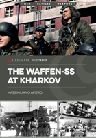 The Waffen-SS at Kharkov: February-March 1943 (Casemate Illustrated) 1636244394 Book Cover