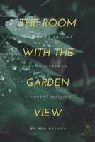 The Room with the Garden View: Finding an Ancient Faith in a Modern Religion B0GZ1FWDT1 Book Cover