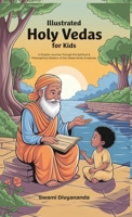 Illustrated Holy Vedas for Kids: A Graphic Journey Through the Spiritual and Philosophical Wisdom of Oldest Hindu Scriptures (Ideal for Ages 4-6, 7-8, 8-12) Must-Have for Children, Teens, and Adults 9363117308 Book Cover