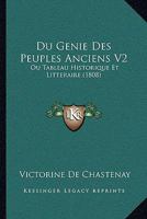 Du Genie Des Peuples Anciens V2: Ou Tableau Historique Et Litteraire (1808) 1160730598 Book Cover