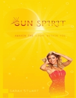 Sun Spirit: Awaken the light within you 1503201554 Book Cover