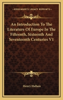 Introduction to the Literature of Europe in the Fifteenth, Sixteenth and Seventeenth Centuries, Volume 1 0469399112 Book Cover