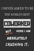 i never asked the world's best coworker: funny office notebook 1702020169 Book Cover