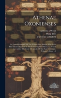 Athenae Oxonienses: An Exact History Of All The Writers And Bishops Who Have Had Their Education In The University Of Oxford. To Which Are 102095387X Book Cover