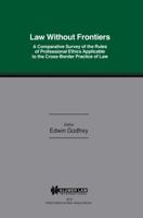 Law Without Frontiers:A Comparative Survey of the Rules of Professional Ethics Applicable to the Cross-Border Practice of Law (International Bar Association Series) 9041108513 Book Cover