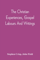 The Christian Experiences, Gospel Labours And Writings 935454245X Book Cover