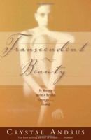 Transcendent Beauty: It Begins with a Single Choice...to Be! 1401906796 Book Cover