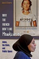 Why the French Don't Like Headscarves: Islam, the State, and Public Space 0691138397 Book Cover