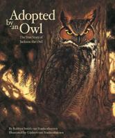 Adopted by an Owl: The True Story of Jackson the Owl Edition 1. (True Story) 1585360708 Book Cover