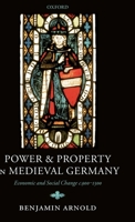 Power and Property in Medieval Germany: Economic and Social Change c.900-1300 0199272212 Book Cover
