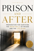 PRISON and AFTER: Preparation for Surviving the Inside Walls of Prison and the Life After B0H7FPKFWC Book Cover
