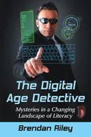 The Digital Age Detective: Mysteries in a Changing Landscape of Literacy 0786499982 Book Cover