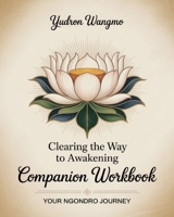 Clearing the Way to Awakening Companion Workbook: Your Ngondro Journey 0996924183 Book Cover