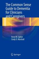 The Common Sense Guide to Dementia For Clinicians and Caregivers 1461441625 Book Cover