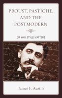 Proust, Pastiche, and the Postmodern, or Why Style Matters 1611484103 Book Cover