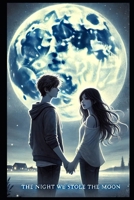 The Night We Stole The Moon B0DWR2J283 Book Cover