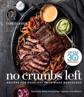 No Crumbs Left: Whole30 Endorsed, Recipes for Everyday Food Made Marvelous 1328557472 Book Cover