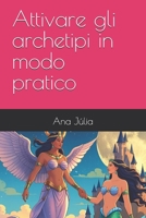 Attivare gli archetipi in modo pratico (Italian Edition) B0G6J9K2DZ Book Cover