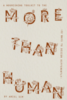 A Nourishing Toolkit to the More-Than-Human: 22 Ways to Design Differently 9083657574 Book Cover