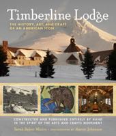 Timberline Lodge: The History, Art, and Craft of an American Icon 0881928569 Book Cover