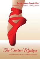 The Creative Mystique: From Red Shoe Frenzy to Love and Creativity 0984870016 Book Cover
