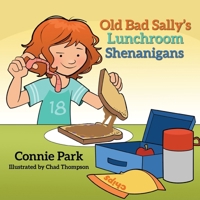 Old Bad Sally and the Lunchroom Shenanigans 1633378136 Book Cover