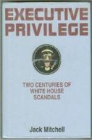 Executive Privilege: Two Centuries of White House Scandals 0781800633 Book Cover