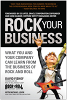 Rock Your Business: What You and Your Company Can Learn from the Business of Rock and Roll 1936661454 Book Cover