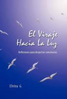 El Viraje Hacia La Luz: Reflexiones Para Despertar Conciencias 146330868X Book Cover