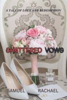 SHATTERED VOWS: A TALE OF LOVE AND REDEMPTION B0CJ485QQX Book Cover