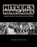 Hitler's Renegades: Foreign Nationals in the Service of the Third Reich (Photographic Histories) 1574888382 Book Cover
