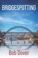 Bridgespotting: A Guide to Bridges that Connect People, Places, and Times 1737900300 Book Cover