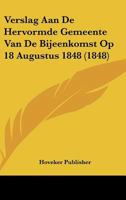 Verslag Aan de Hervormde Gemeente Van de Bijeenkomst Op 18 Augustus 1848 (1848) 1160268568 Book Cover