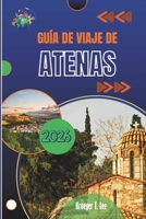 GUÍA DE VIAJE DE ATENAS 2026: Historias, sabores y ecos antiguos para el explorador moderno (Spanish Edition) B0GFDD7V8F Book Cover