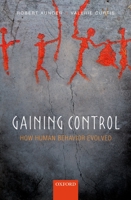 Gaining Control: How Human Behavior Evolved 0199688958 Book Cover