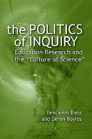 The Politics of Inquiry: Education Research and the "Culture of Science" 0791476871 Book Cover