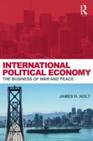 International Political Economy: The Business of War and Peace 0415700779 Book Cover