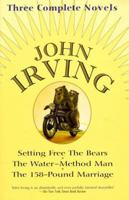 John Irving: Three Complete Novels: Setting Free The Bears, The Water-Method Man, The 158-Pound marriage 0394509838 Book Cover