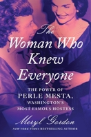 The Woman Who Knew Everyone: The Power of Perle Mesta, Washington's Most Famous Hostess 1538751240 Book Cover