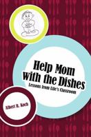 Help Mom with the Dishes: Lessons from Life's Classroom 0595397883 Book Cover