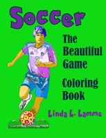 Soccer Coloring Book: The Beautiful Game Spirit of Sports Coloring Book for Adults and Teens and Soccer Lovers 1981561552 Book Cover