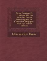 �tude Critique Et Litt�raire Sur Les Vitae Des Saints M�rovingiens de l'Ancienne Belgique 1167733649 Book Cover