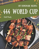 Oh! 444 Homemade World Cup Recipes: Let's Get Started with The Best Homemade World Cup Cookbook! B08L3XCB5C Book Cover