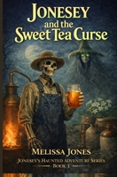 Jonesey and The Sweet Tea Curse (Jonesey's Haunted Adventure Series) B0G3NGS787 Book Cover
